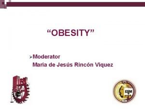 OBESITY Moderator Mara de Jess Rincn Vquez Concept