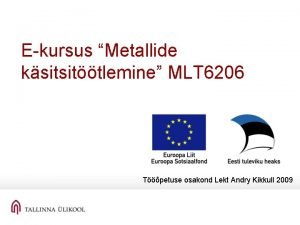 Ekursus Metallide ksitsittlemine MLT 6206 Tpetuse osakond Lekt