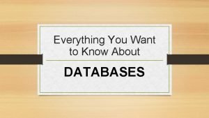 Everything You Want to Know About DATABASES What