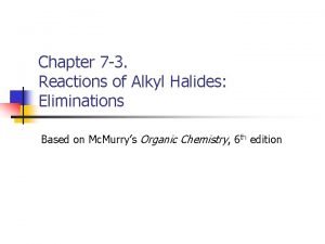 Chapter 7 3 Reactions of Alkyl Halides Eliminations