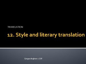 TRANSLATION 12 Style and literary translation Lingua Inglese
