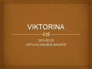 VIKTORINA 2012 02 22 LIETUVI KALBOS SAVAIT ATSAKYKITE