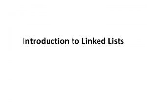 Introduction to Linked Lists Linked List is a