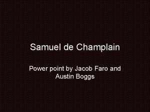 Samuel de Champlain Power point by Jacob Faro
