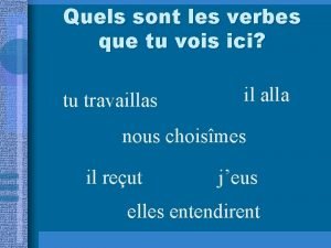 Quels sont les verbes que tu vois ici