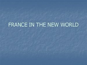 FRANCE IN THE NEW WORLD NEW FRANCE n