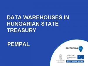 DATA WAREHOUSES IN HUNGARIAN STATE TREASURY PEMPAL CONTENTS