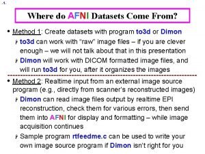 1 Where do AFNI Datasets Come From Method