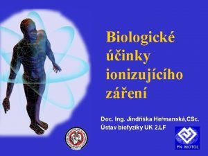 Biologick inky ionizujcho zen Doc Ing Jindika Hemansk