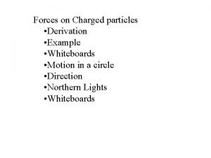 Forces on Charged particles Derivation Example Whiteboards Motion
