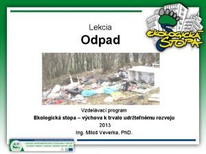 Lekcia Odpad Vzdelvac program Ekologick stopa vchova k