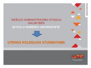 VIEOJO ADMINISTRAVIMO STUDIJ GALIMYBS MYKOLO ROMERIO UNIVERSITETE UTENOS