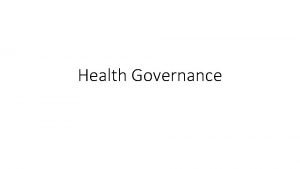 Health Governance Presentation Outline Governance Health Governance Determinants