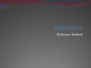 Recursion Maitrayee Mukerji Factorial For any positive integer