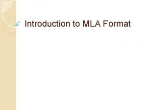 Introduction to MLA Format What is MLA MLA