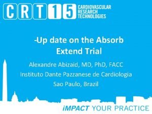 Up date on the Absorb Extend Trial Alexandre