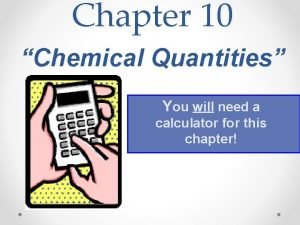Chapter 10 Chemical Quantities You will need a