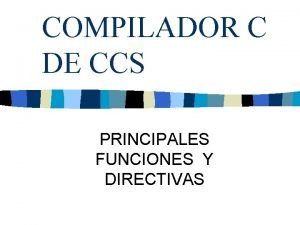 COMPILADOR C DE CCS PRINCIPALES FUNCIONES Y DIRECTIVAS