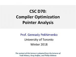 CSC D 70 Compiler Optimization Pointer Analysis Prof