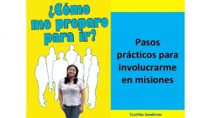 Pasos prcticos para involucrarme en misiones Cynthia Sundman