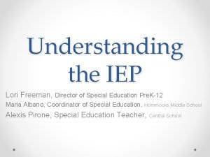 Understanding the IEP Lori Freeman Director of Special
