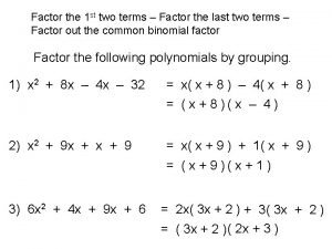 Factor the 1 st two terms Factor the