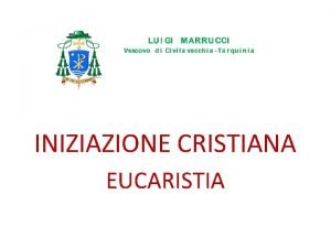 INIZIAZIONE CRISTIANA EUCARISTIA 1 RACCONTI DELLISTITUZIONE I racconti