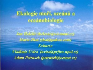 Ekologie mo ocen a ocenobiologie Jan Heleic helesicsci