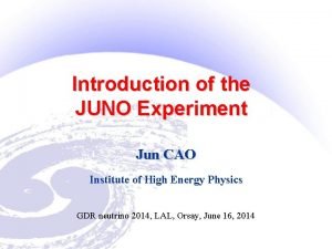 Introduction of the JUNO Experiment Jun CAO Institute