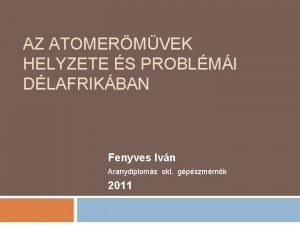 AZ ATOMERMVEK HELYZETE S PROBLMI DLAFRIKBAN Fenyves Ivn