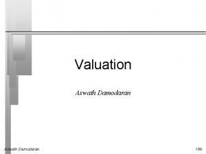 Valuation Aswath Damodaran 186 First Principles Invest in