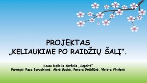 PROJEKTAS PPPPP PPPRPPP KELIAUKIME PO RAIDI AL Kauno