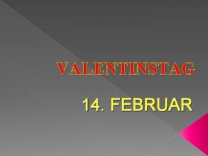 VALENTINSTAG 14 FEBRUAR Die Legende des Valentintags Der