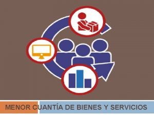 Menor cuantía de bienes y servicios Menor cuantía de bienes y servicios