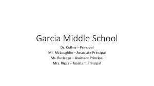 Garcia Middle School Dr Collins Principal Mr Mc