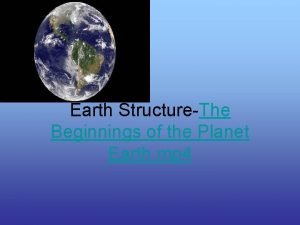 Earth StructureThe Beginnings of the Planet Earth mp