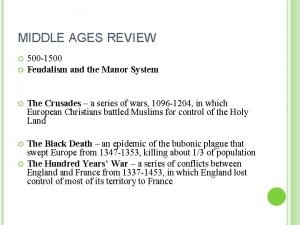 MIDDLE AGES REVIEW 500 1500 Feudalism and the