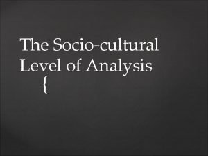 The Sociocultural Level of Analysis Understanding Attribution will