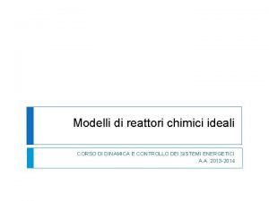 Modelli di reattori chimici ideali CORSO DI DINAMICA