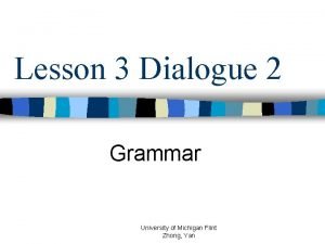 Lesson 3 Dialogue 2 Grammar University of Michigan
