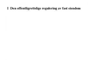 I Den offentligrettslige regulering av fast eiendom Til