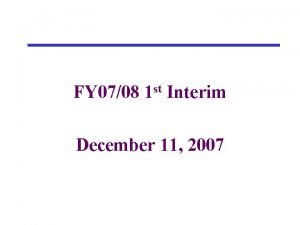 FY 0708 1 st Interim December 11 2007