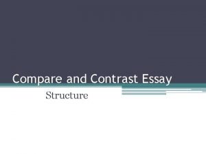 Compare and Contrast Essay Structure Compare and Contrast