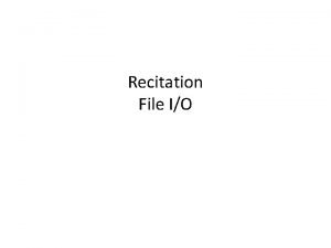 Recitation File IO File IO File in File