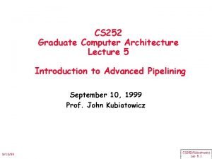 CS 252 Graduate Computer Architecture Lecture 5 Introduction