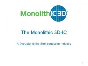 The Monolithic 3 DIC A Disruptor to the