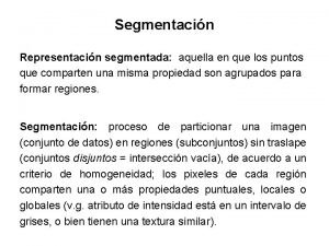 Segmentacin Representacin segmentada aquella en que los puntos