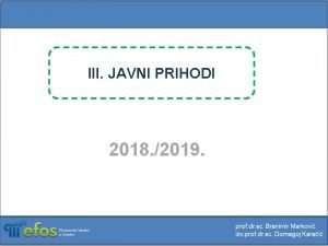 III JAVNI PRIHODI 2018 2019 Javni prihodi predstavljaju