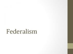 Federalism Definition Federalism The division of powers among