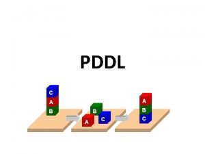 PDDL PDDL Planning Domain Description Language Based on